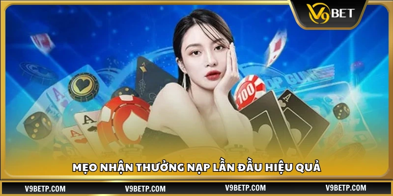 Mẹo nhận thưởng nạp lần đầu anh em cần lưu ý 